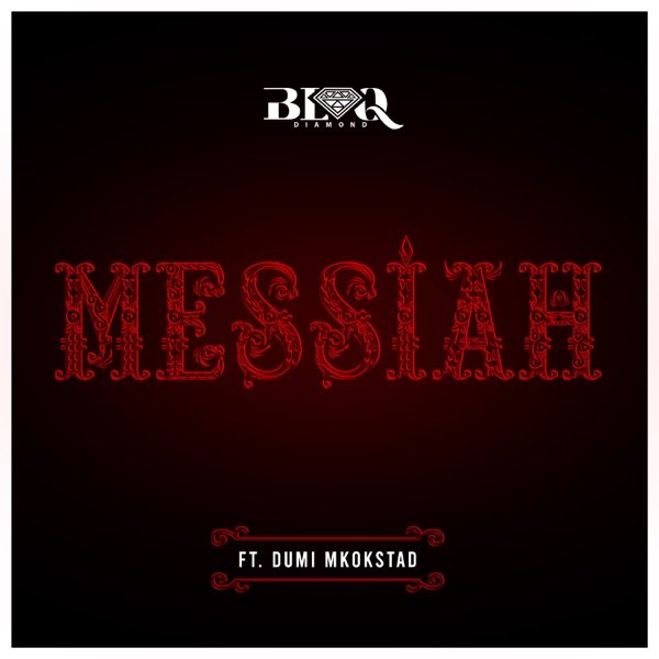 Blaq Diamond – Messiah ft Dumi Mkokstad