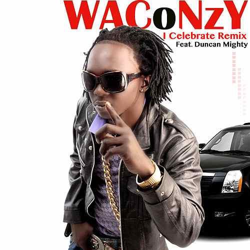 Waconzy – I Celebrate Remix (ft. Duncan Mighty)